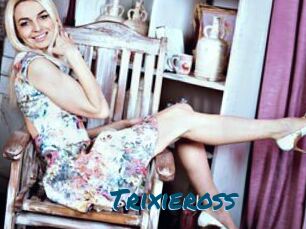 Trixieross